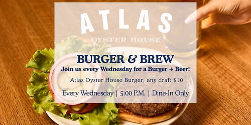 Burger & Brew at Atlas Oyster House!