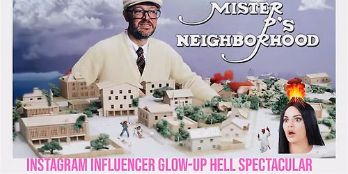 Mister P's Neighborhood: Instagram Influencer Glow-Up Hell Spectacular