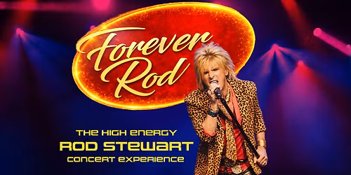 Forever Rod - The High Energy Rod Stewart Concert Experience