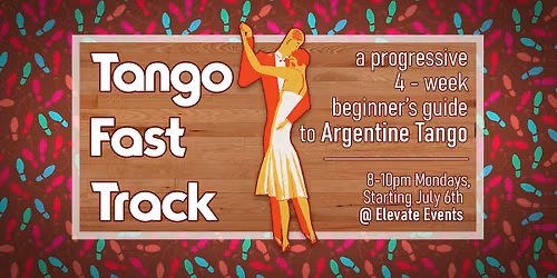 Tango Fast Track! 4 Week Beginner series - July edition!