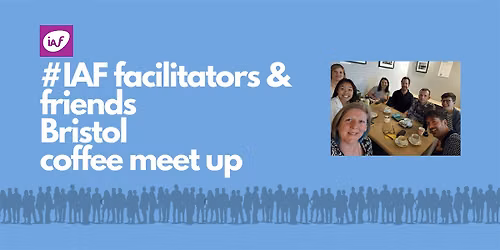 IAF England & Wales Facilitators & Friends Bristol Coffee Meetup October