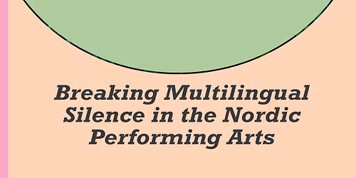 SEMINAR: Breaking Multilingual Silence in the Nordic Performing Arts 