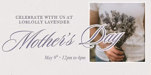\ud83c\udf38 MOTHER\u2019S DAY + PLANT SALE \ud83c\udf38 at Loblolly Lavender