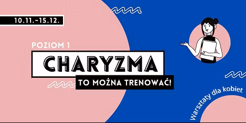 Warszawa: CHARYZMA - cykliczne warsztaty umiej\u0119tno\u015bci interpersonalnych i pewno\u015bci siebie dla kobiet