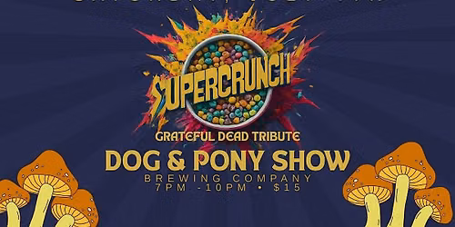 Supercrunch (Grateful Dead Tribute) @ Dog & Pony Show Brewing
