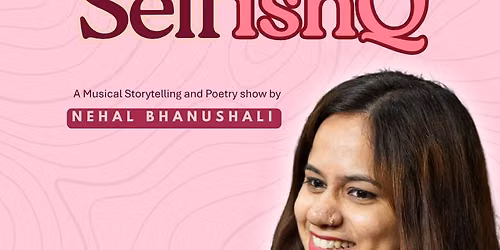 SelfishQ - A Musical Storytelling and Poetry Show by Nehal Bhanushali