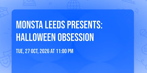 MONSTA LEEDS PRESENTS: HALLOWEEN OBSESSION