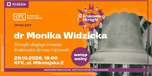O Krakowie na okr\u0105g\u0142o | \u201eD\u017awi\u0119ki d\u0142ugiego trwania. Krakowskie dzwony i dzwonki\u201d \u2013 dr Monika Widzicka