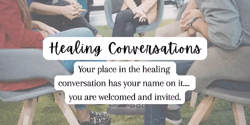 Healing Conversations - you have a place and you are invited! 