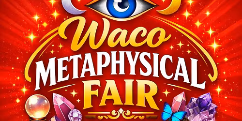 Waco Metaphysical Fair!, FREE Admission.
