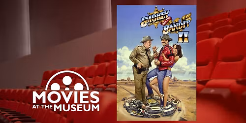 Movies at the Museum \u2013 \u201cSmokey & the Bandit II\u201d