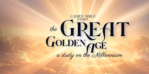 Ladies Bible Study: the Great Golden Age