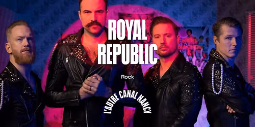 Royal Republic \u2022 L'Autre Canal Nancy