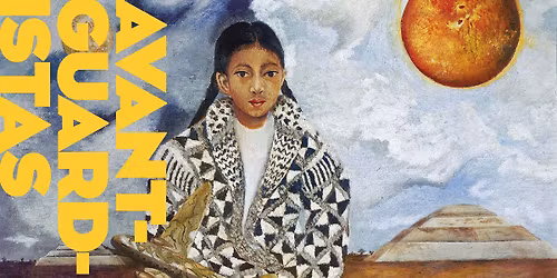 Ausstellungser\u00f6ffnung: Avant-Guardistas. Lateinamerikanische K\u00fcnstlerinnen von Frida Kahlo bis heute