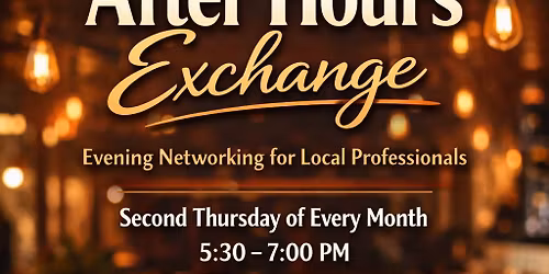 After Hours Exchange - Evening Networking for Local Professionals