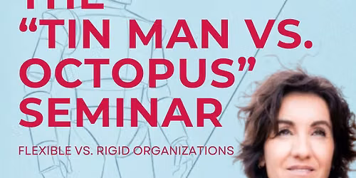 Flexible vs. Rigid Organizations \u2013 The \u201cTin Man vs. Octopus\u201d Seminar