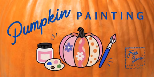 Feel Good Craft Club - Pumpkin Painting