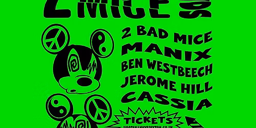2 BAD MICE + Friends (Mannix, Ben Westbeach, Jerome Hill & Cassia)