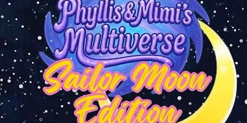 Phyllis & Mimi's Multiverse: Sailor Moon