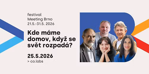 Kde m\u00e1me domov, kdy\u017e se sv\u011bt rozpad\u00e1? | festival Meeting Brno 2026