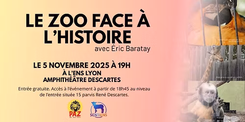 LYON (69) : Conf\u00e9rence "Le zoo face \u00e0 l'histoire" avec  \u00c9ric Baratay
