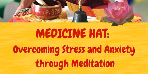 Medicine Hat,AB  - Overcoming Stress & Anxiety through Meditation