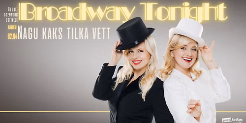 Broadway Tonight: nagu kaks tilka vett TARTU