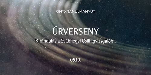 ONYX TANULM\u00c1NY\u00daT \/ \u0170rverseny \/ Kir\u00e1ndul\u00e1s a Sv\u00e1bhegyi Csillagvizsg\u00e1l\u00f3ba