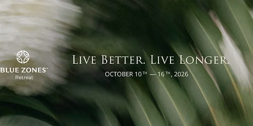Blue Zones Retreat : Live Better, Live Longer