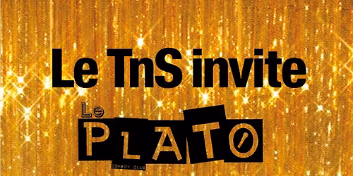 [TnS Comedy Club #2] Le TnS invite le Plato  