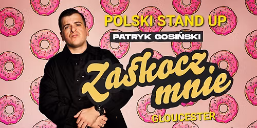 Polski STAND UP w GLOUCESTER-Patryk Gosi\u0144ski+support
