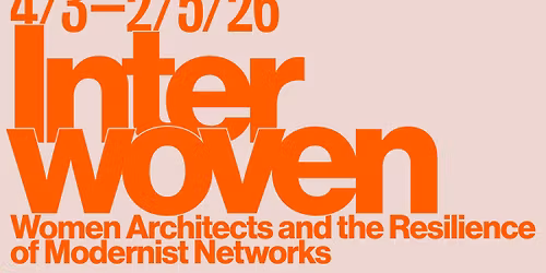 Interwoven: Women Architects and the Resilience of Modernist Networks - vernis\u00e1\u017e \/ opening