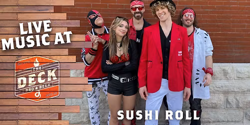 SUSHI ROLL LIVE @ THE DECK