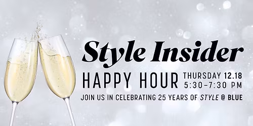 Style Insider Happy Hour at blue - Celebrating 25 Years!