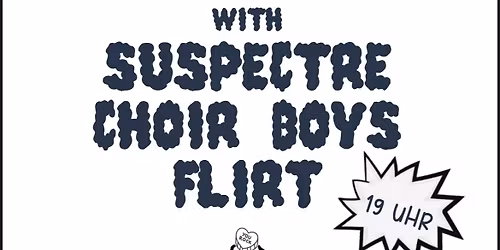 Konzert mit No Sugar, Suspectre, Flirt & Choir Boys