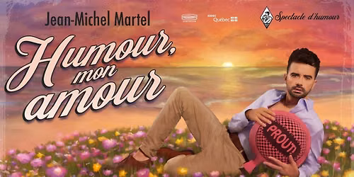 Jean-Michel Martel - Humour mon amour | Trois-Rivières
