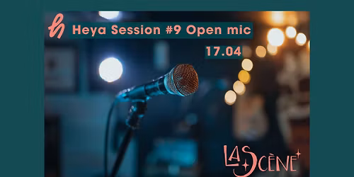 Heya Session #9 Open mic @La Sc\u00e8ne