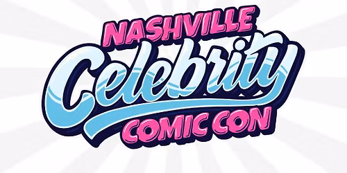 Nashville Celebrity Comic Con January 31st- February 1st, 2026