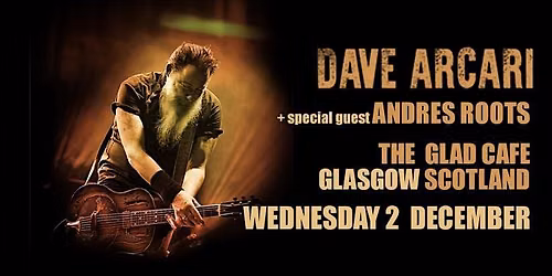 Dave Arcari wsg Andres Roots: Glad Cafe, Glasgow