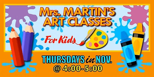 Mrs. Martin's Art Classes in NOVEMBER ~Thursdays @4:00-5:00