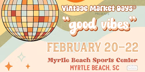 Vintage Market Days\u00ae of Coastal Carolina Presents "Good Vibes"