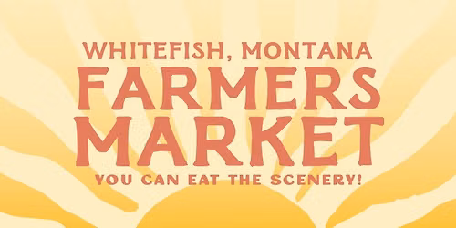 Whitefish Farmers Market - Every Tuesday