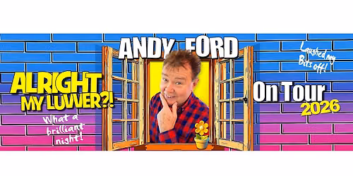 ANDY FORD: ALRIGHT MY LUVVER?!