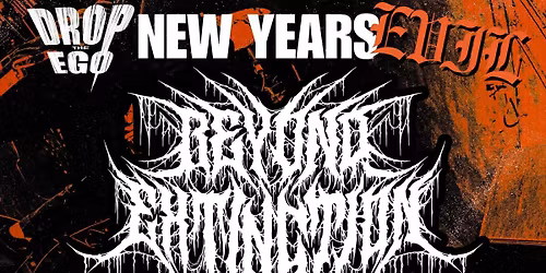 Drop the Ego presents: NEW YEARS EVIL 2026 with BEYOND EXTINCTION + more TBA