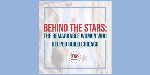 Behind the Stars: The Remarkable Women Who Helped Build Chicago