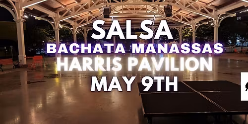 \ud83d\udd25 Salsa Bachata Manassas at Harris Pavilion \ud83d\udd25 - May 9th, 2026