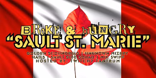 BROKE & HUNGRY "SAULT ST. MARIE" GOLDEN SCOUNDRELS\/UNKNOWN MIZERY\/HA!LS\/SAULT SIDE SQUAD\/MIC SWIFF!