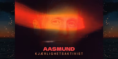 AASMUND \/ Kj\u00e6rlighetsaktivist \/\/ Releasekonsert Oslo