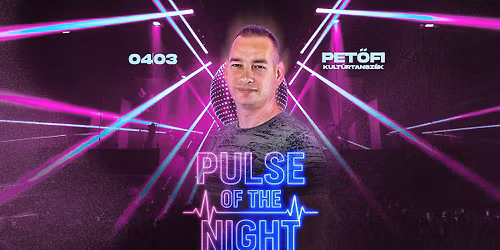 PULSE OF THE NIGHT \/\/ DJ DELI | Pet\u0151fi Kult\u00fartansz\u00e9k | 04.03. P\u00e9ntek