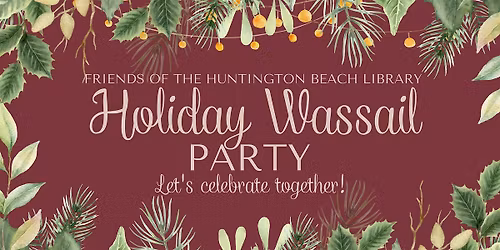 Friends of the Huntington Beach Library Holiday Wassail Party